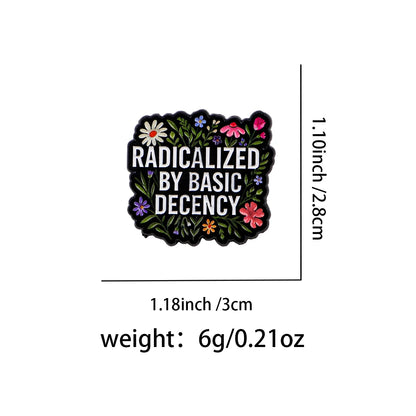 "RADICALIZED BY BASIC DECENCY" Enamel Pin – Floral Quote Brooch Lapel Badge, Fashion Accessory & Gift