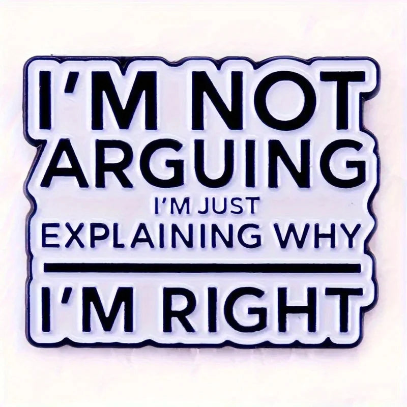 "I'm Not Arguing" Funny Badge – Novelty Button Pin for Backpack, Clothing, Boots Decoration
