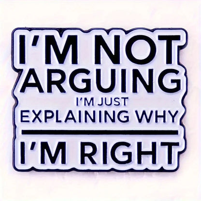 "I'm Not Arguing" Funny Badge – Novelty Button Pin for Backpack, Clothing, Boots Decoration
