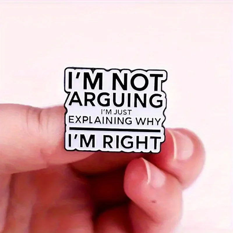 "I'm Not Arguing" Funny Badge – Novelty Button Pin for Backpack, Clothing, Boots Decoration