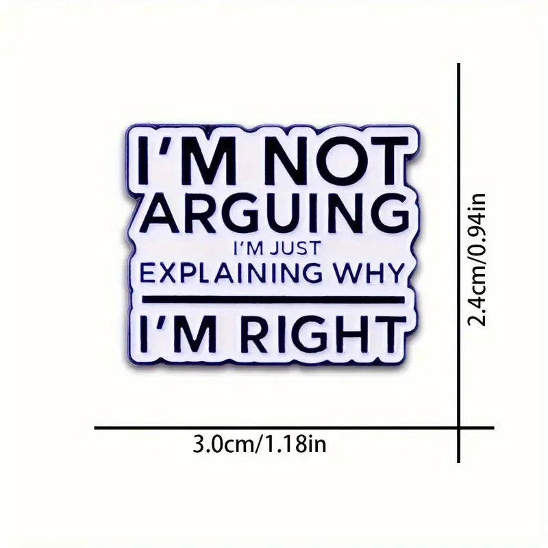 "I'm Not Arguing" Funny Badge – Novelty Button Pin for Backpack, Clothing, Boots Decoration