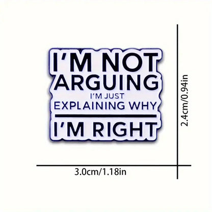 "I'm Not Arguing" Funny Badge – Novelty Button Pin for Backpack, Clothing, Boots Decoration