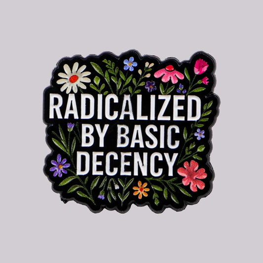 "RADICALIZED BY BASIC DECENCY" Enamel Pin – Floral Quote Brooch Lapel Badge, Fashion Accessory & Gift