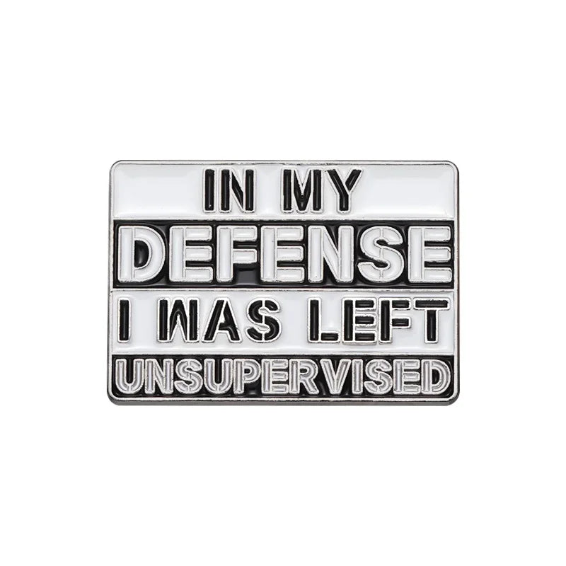 "In My Defense I Was Left Unsupervised" Enamel Pin – Funny Sarcastic Lapel Badge Brooch Jewelry Gift for Friends