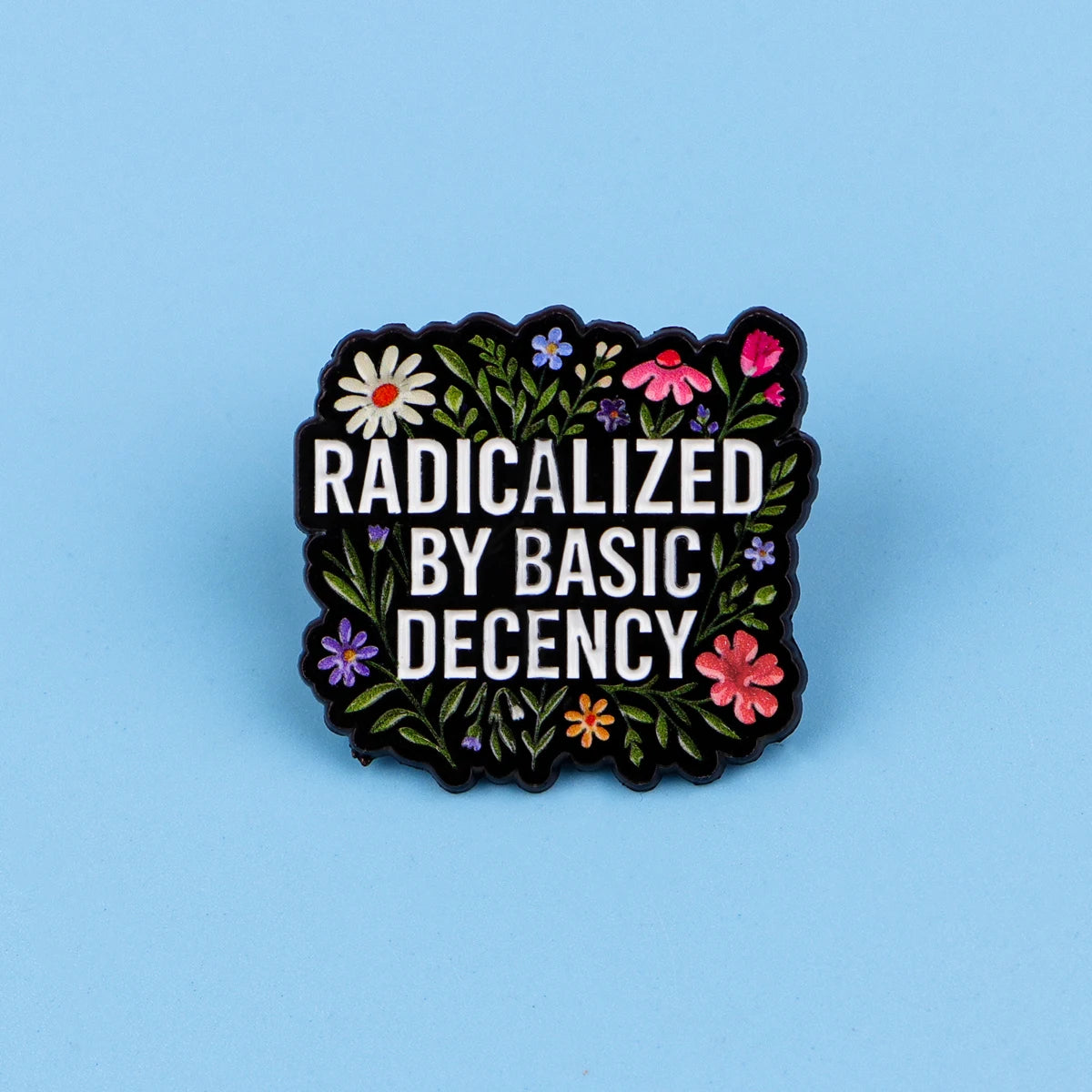 "RADICALIZED BY BASIC DECENCY" Enamel Pin – Floral Quote Brooch Lapel Badge, Fashion Accessory & Gift