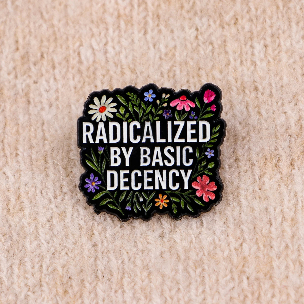 "RADICALIZED BY BASIC DECENCY" Enamel Pin – Floral Quote Brooch Lapel Badge, Fashion Accessory & Gift